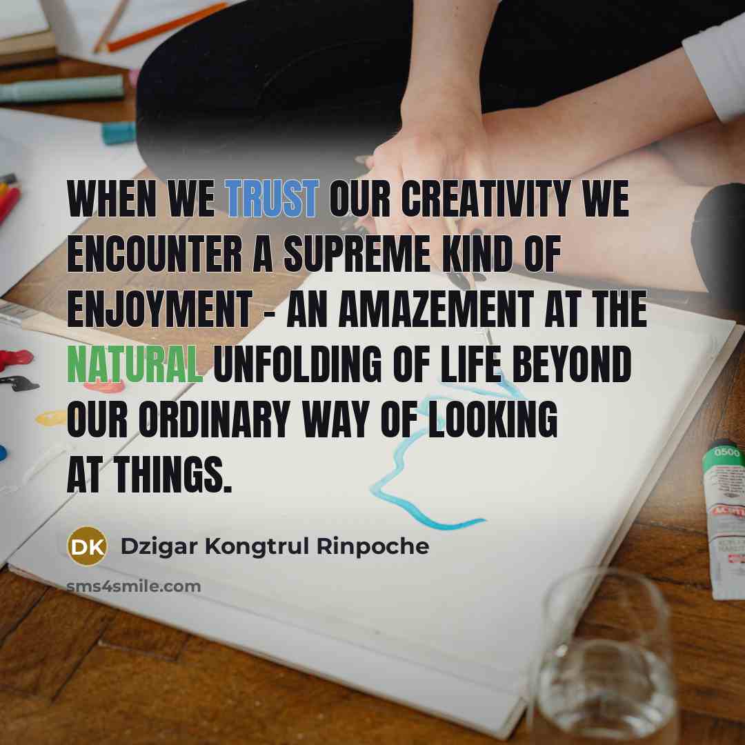 “When we trust our creativity we encounter a supreme kind…” quote by Dzigar Kongtrul Rinpoche