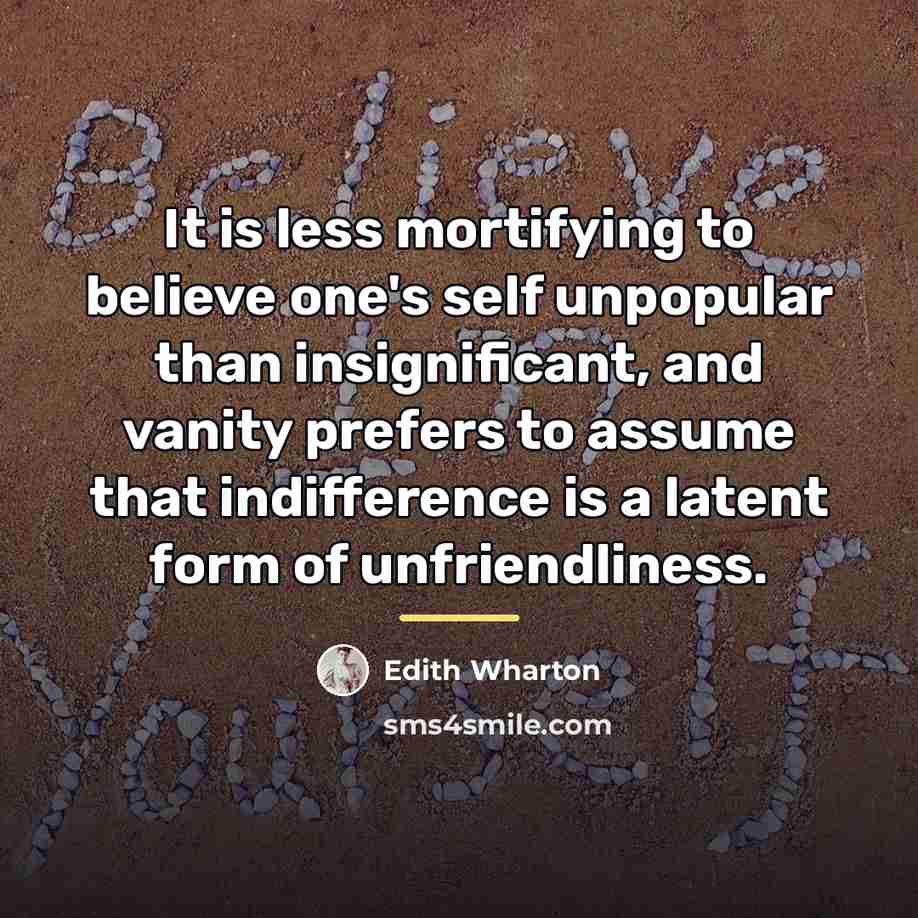 “It is less mortifying to believe one's self unpopular than…” quote by Edith Wharton