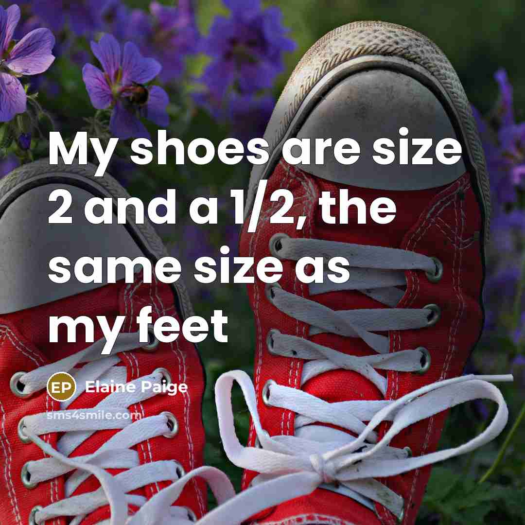 “My shoes are size 2 and a 1/2, the same…” quote by Elaine Paige