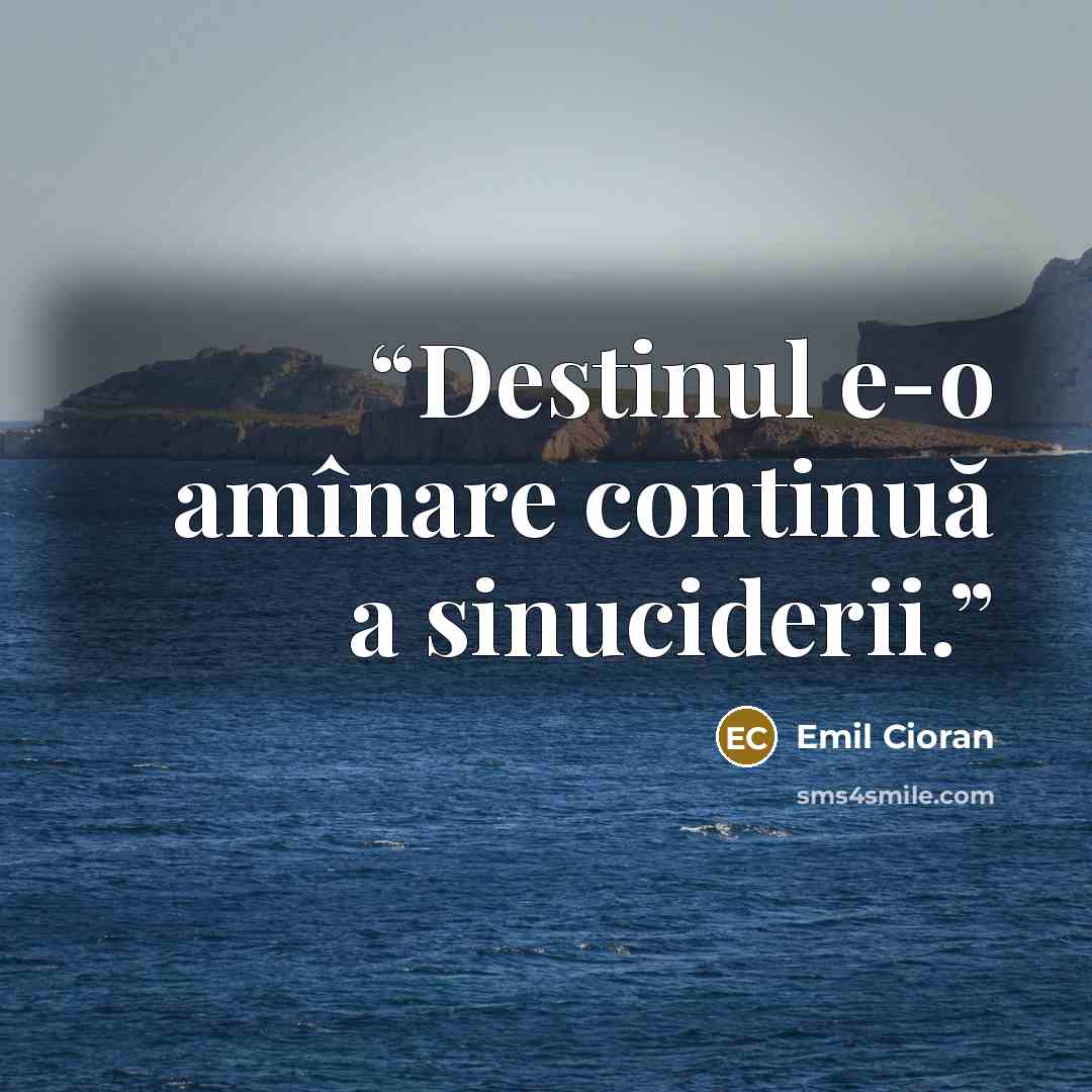 “Destinul e-o amînare continuă a sinuciderii.” quote by Emil Cioran