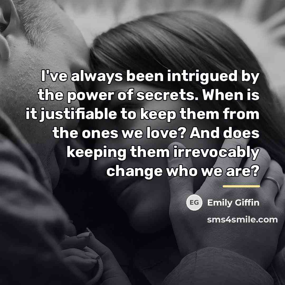 “I've always been intrigued by the power of secrets. When…” quote by Emily Giffin