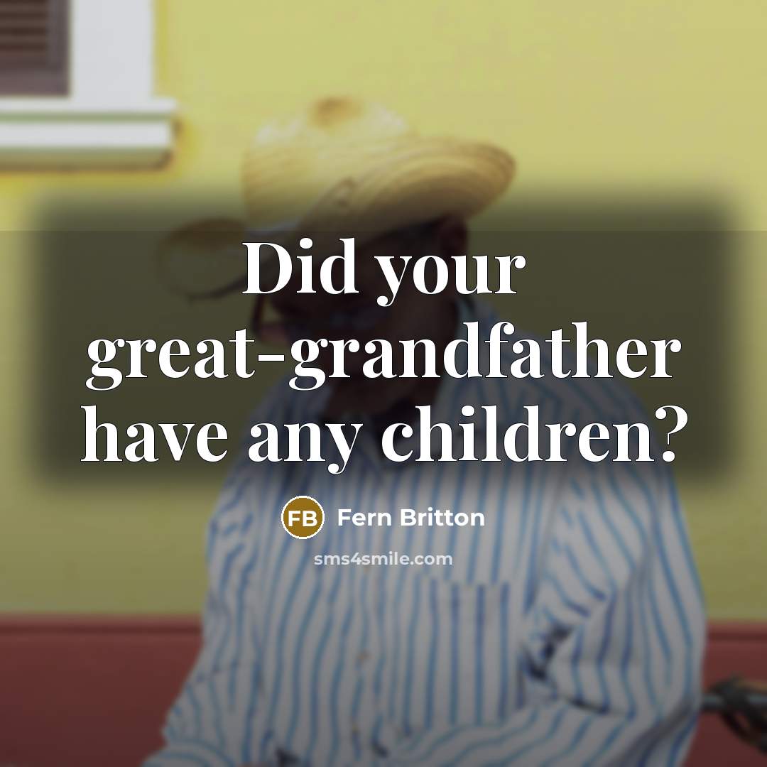 “Did your great-grandfather have any children?…” quote by Fern Britton