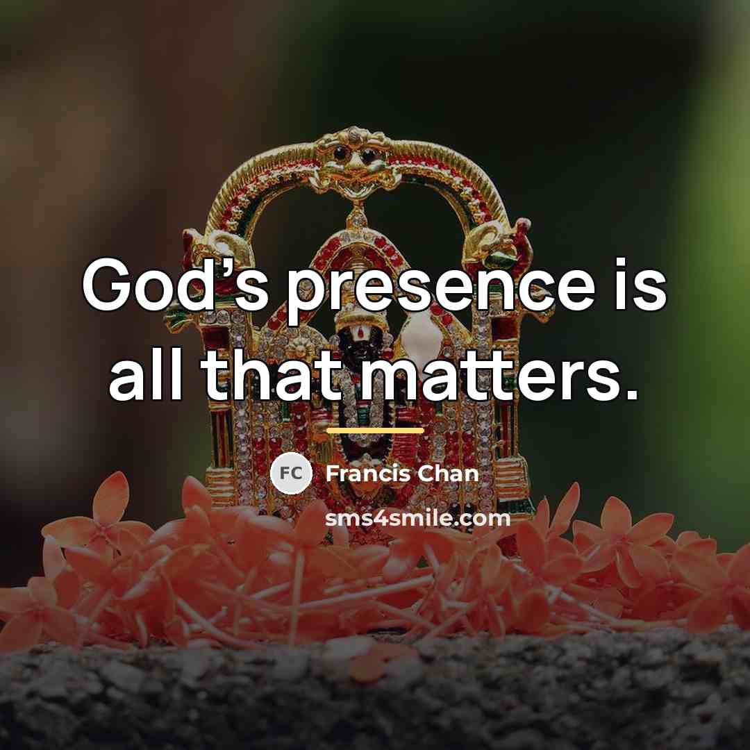 “God's presence is all that matters.…” quote by Francis Chan