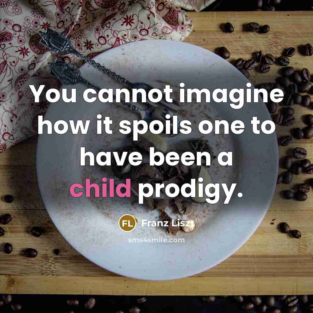 “You cannot imagine how it spoils one to have been…” quote by Franz Liszt