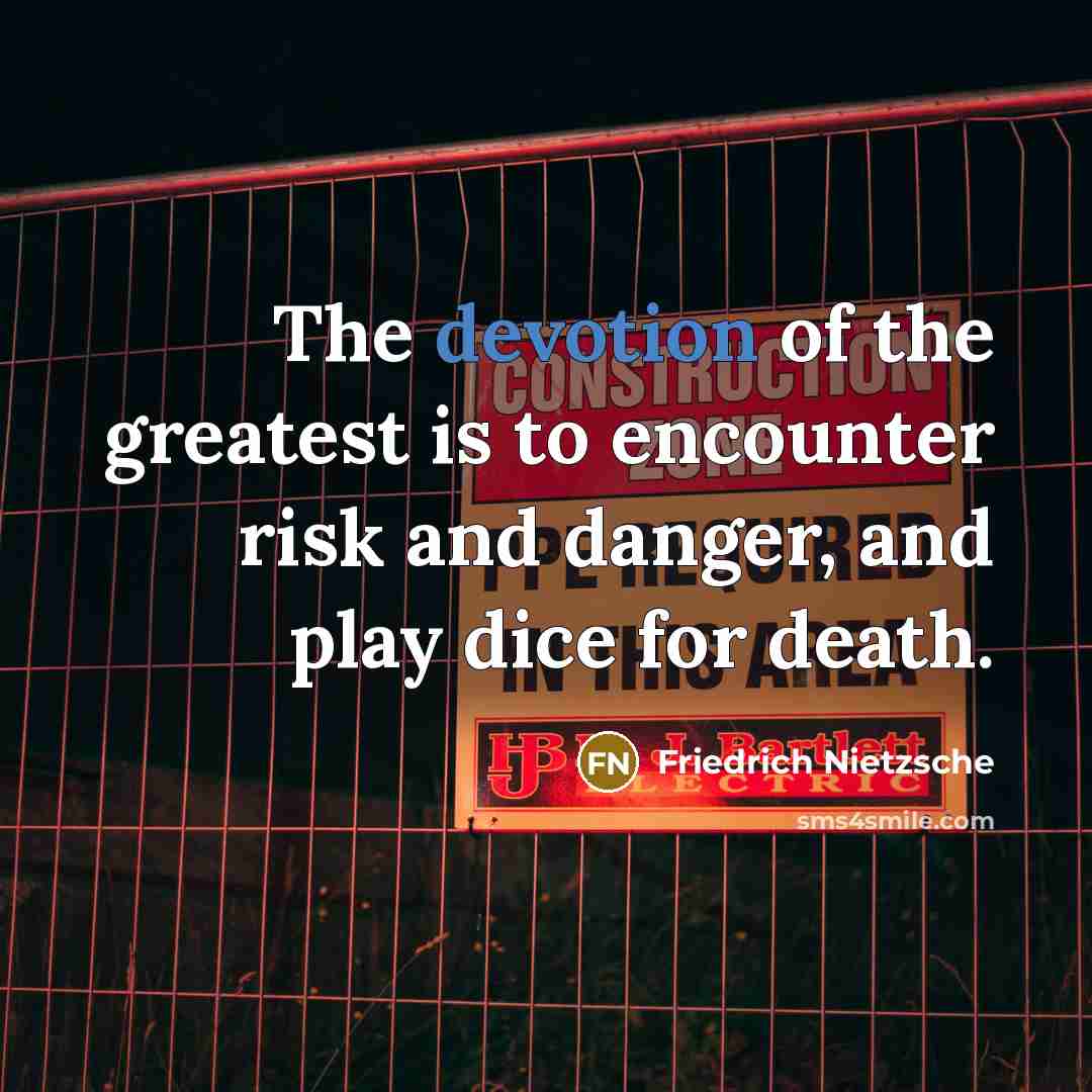 “The devotion of the greatest is to encounter risk and…” quote by Friedrich Nietzsche