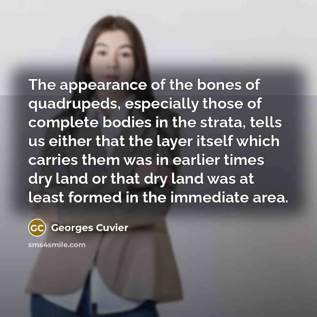 “The appearance of the bones of quadrupeds, especially those of…” quote by Georges Cuvier