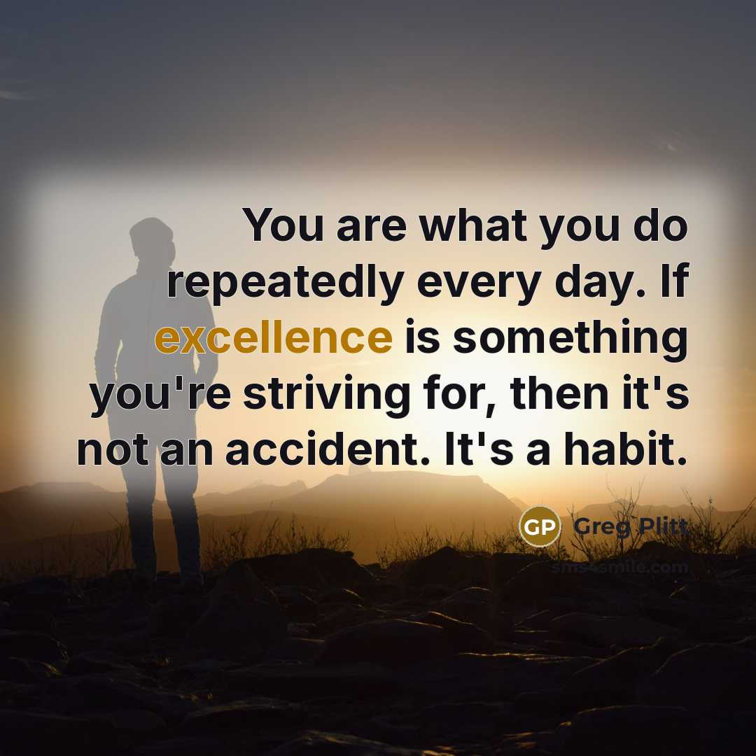 “You are what you do repeatedly every day. If excellence…” quote by Greg Plitt