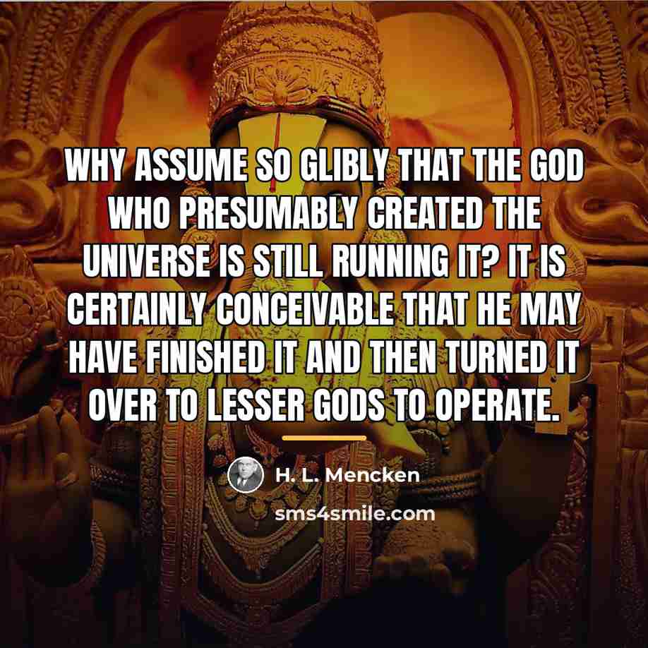 “Why assume so glibly that the God who presumably created…” quote by H. L. Mencken