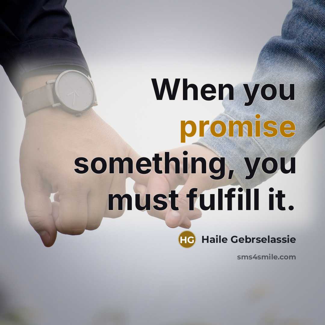“When you promise something, you must fulfill it.” quote by Haile Gebrselassie