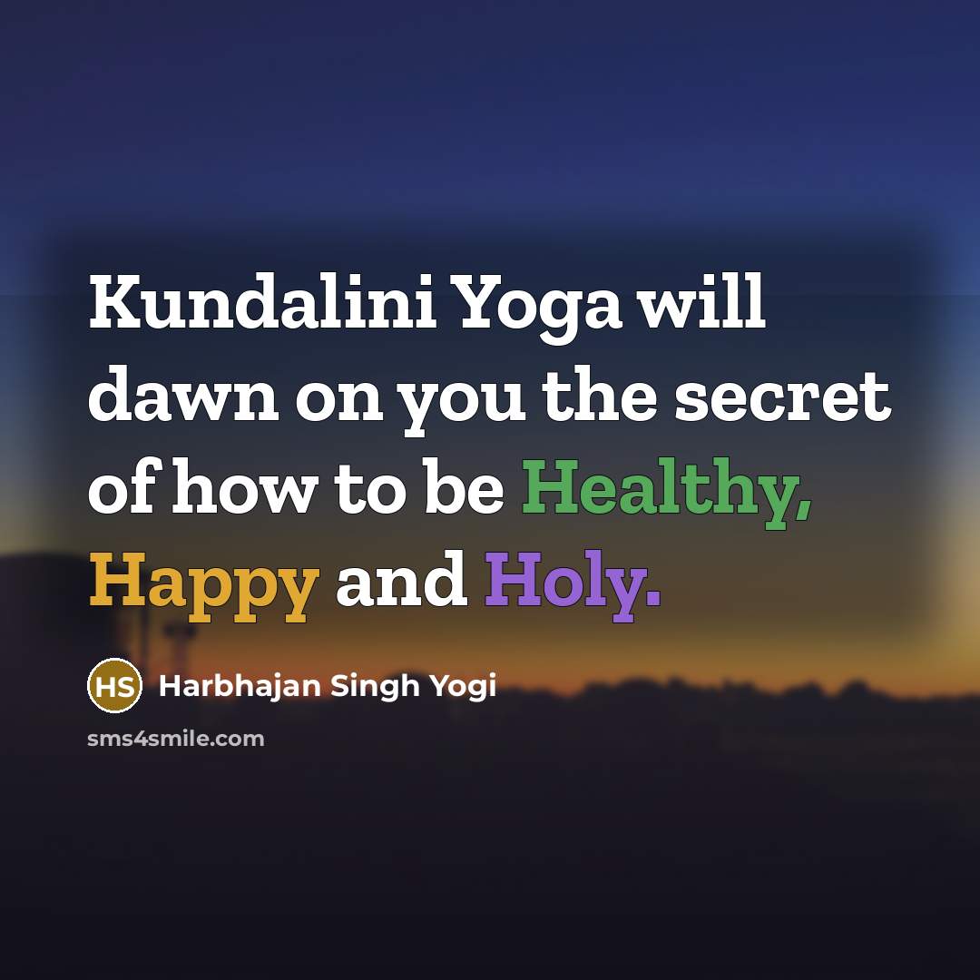 “Kundalini Yoga will dawn on you the secret of how…” quote by Harbhajan Singh Yogi