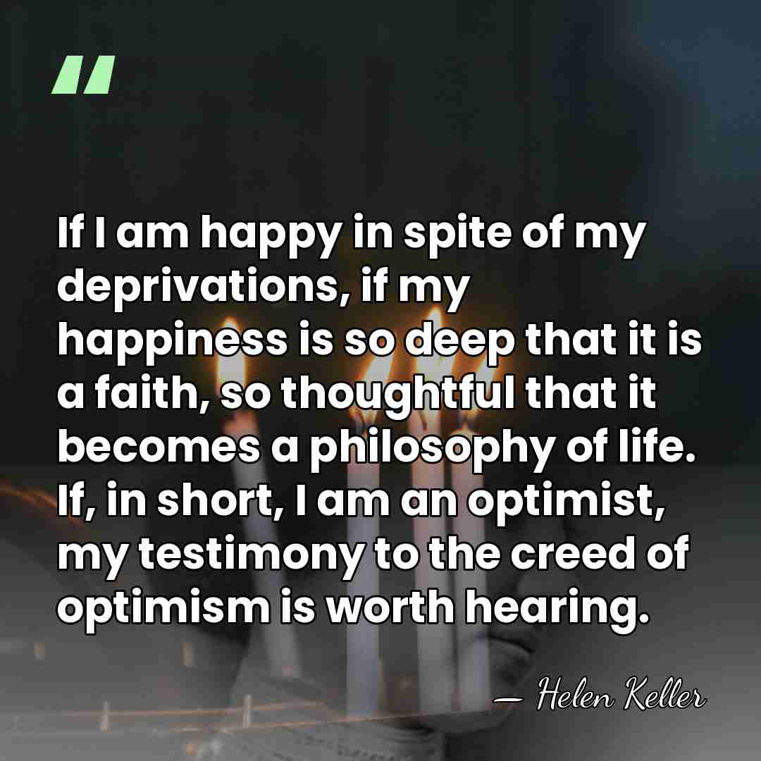 If I am happy in spite of my deprivations, if my happiness&hellip; - Helen Keller