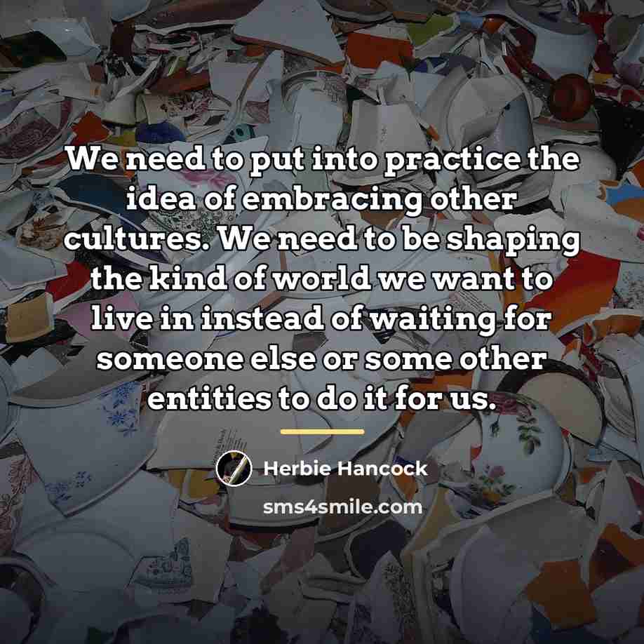 “We need to put into practice the idea of embracing…” quote by Herbie Hancock