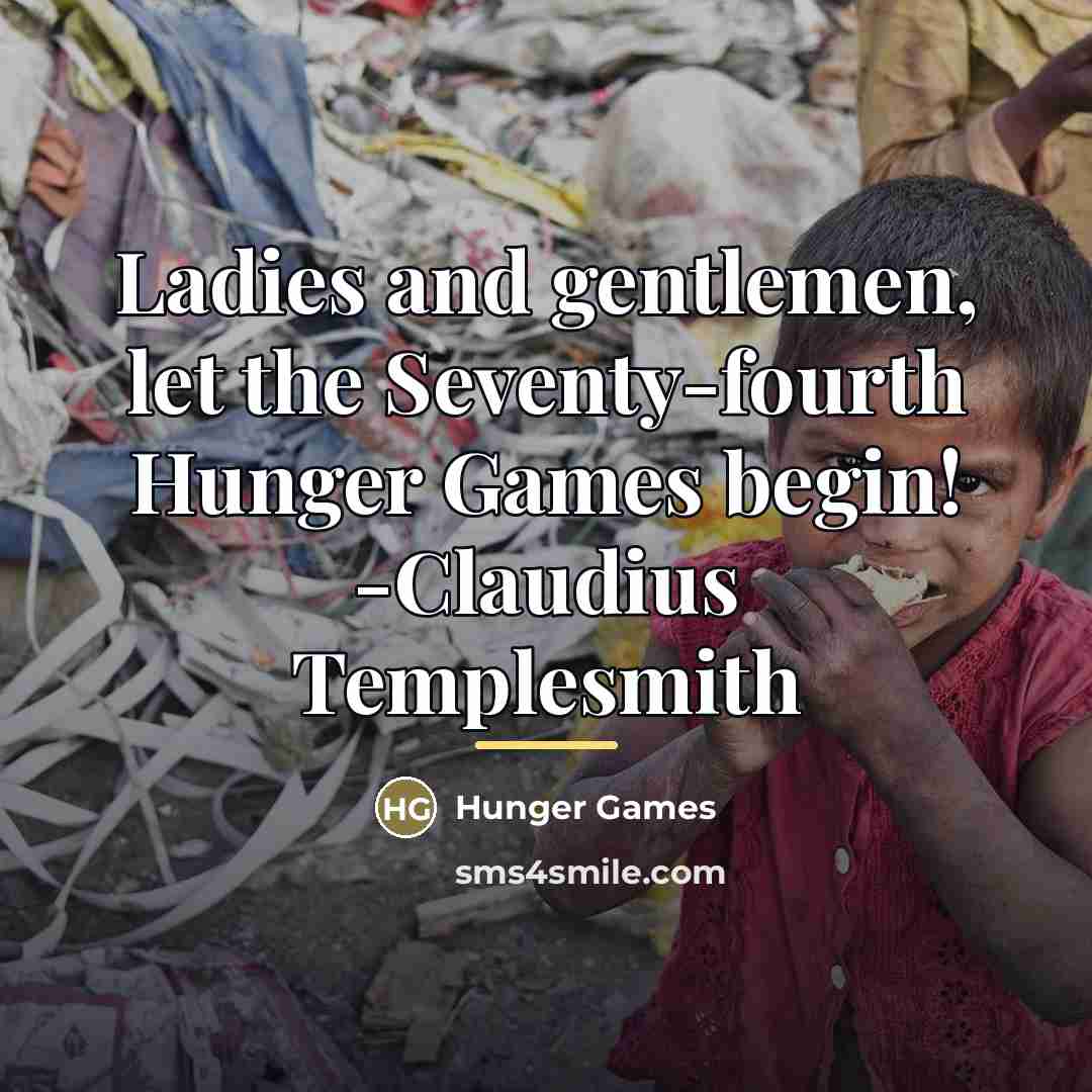 “Ladies and gentlemen, let the Seventy-fourth Hunger Games begin! -Claudius…” quote by Hunger Games