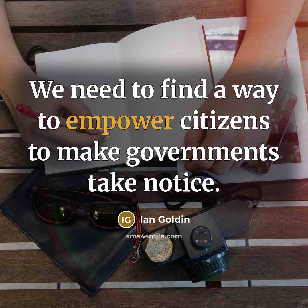 “We need to find a way to empower citizens to…” quote by Ian Goldin