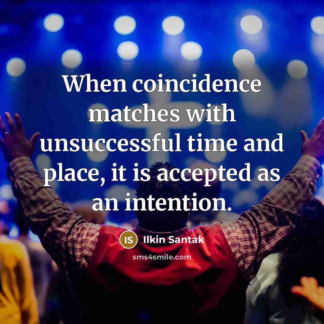 “When coincidence matches with unsuccessful time and place, it is…” quote by Ilkin Santak