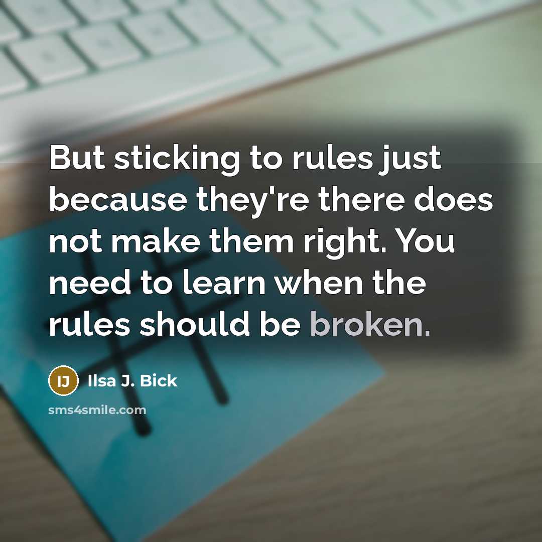 “But sticking to rules just because they're there does not…” quote by Ilsa J. Bick