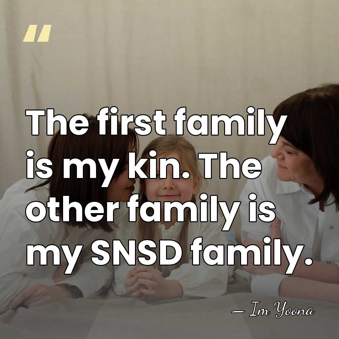 The first family is my kin. The other family is my SNSD&hellip; - Im Yoona
