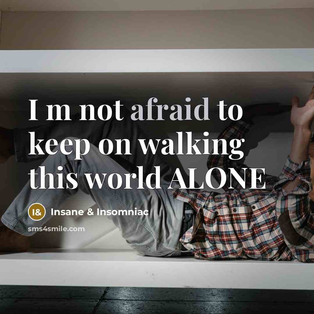 “I m not afraid to keep on walking this world…” quote by Insane & Insomniac