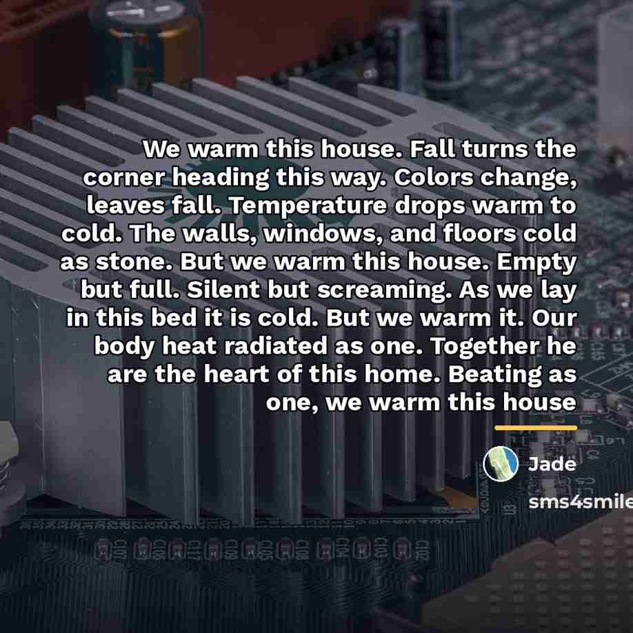 “We warm this house. Fall turns the corner heading this…” quote by Jade