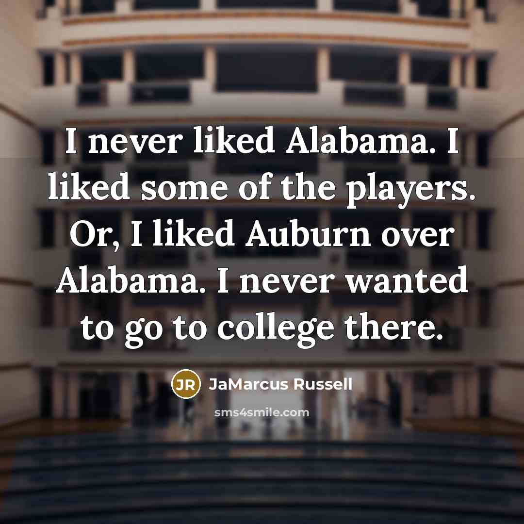 “I never liked Alabama. I liked some of the players.…” quote by JaMarcus Russell