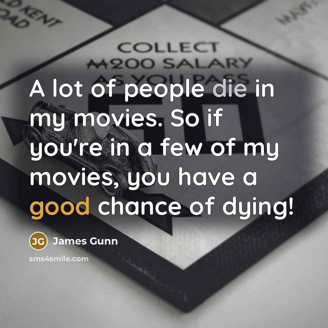 “A lot of people die in my movies. So if…” quote by James Gunn