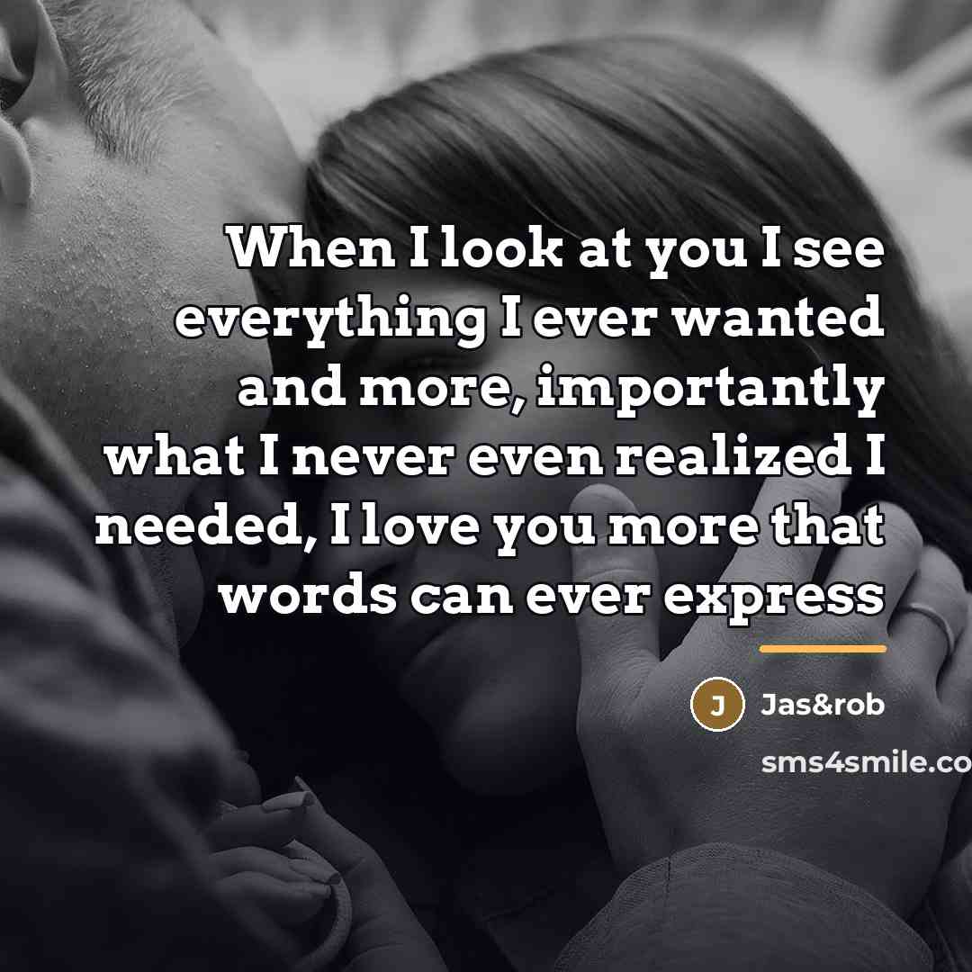 “When I look at you I see everything I ever…” quote by Jas&rob