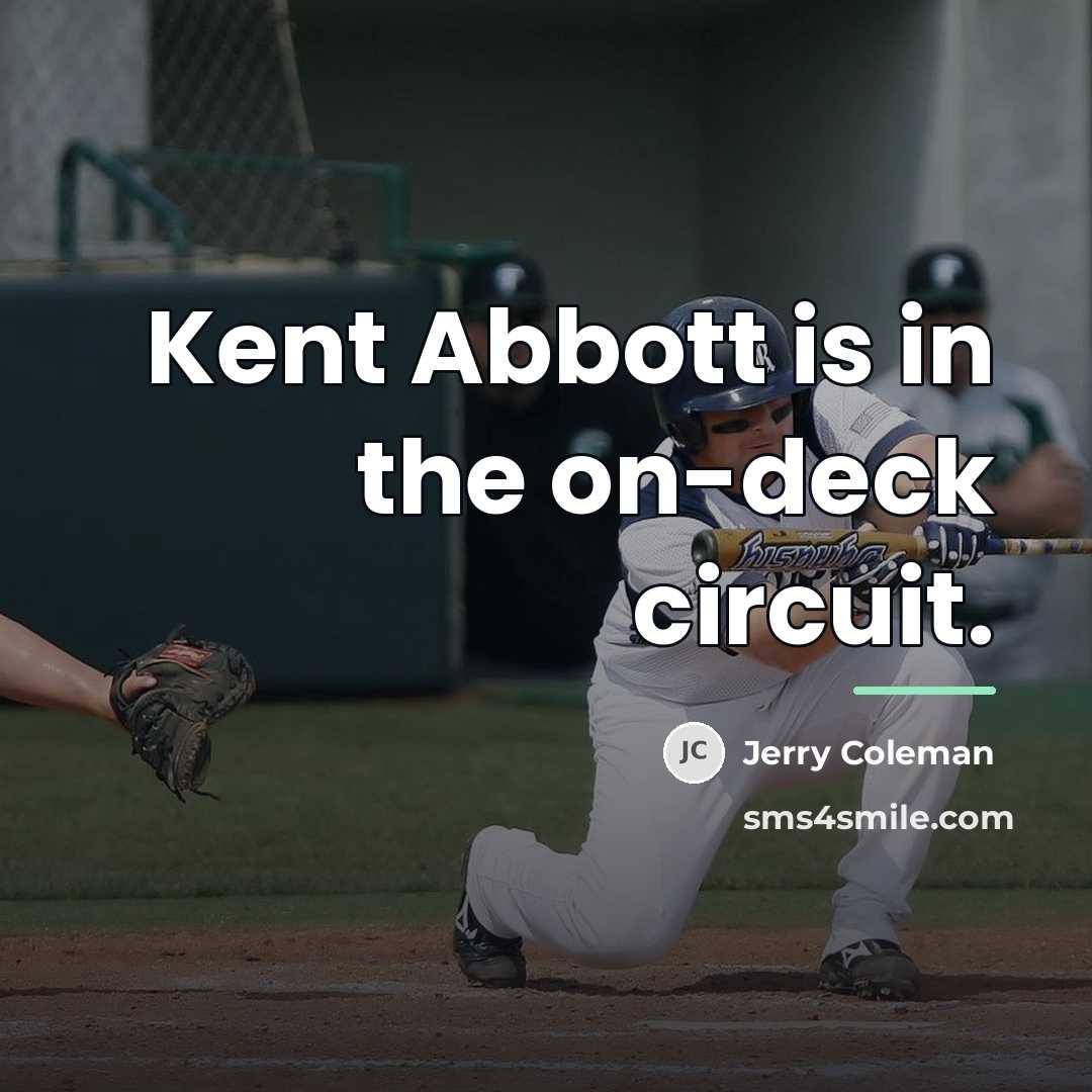 “Kent Abbott is in the on-deck circuit.…” quote by Jerry Coleman