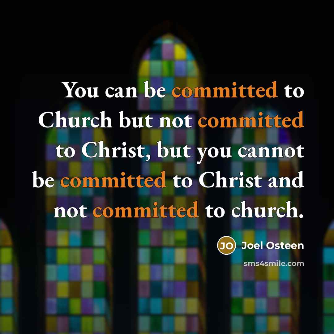 “You can be committed to Church but not committed to…” quote by Joel Osteen