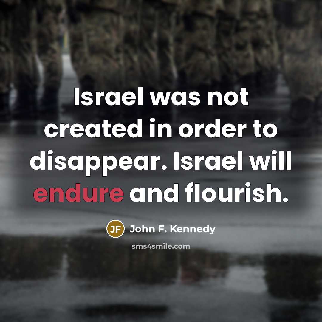 “Israel was not created in order to disappear. Israel will…” quote by John F. Kennedy