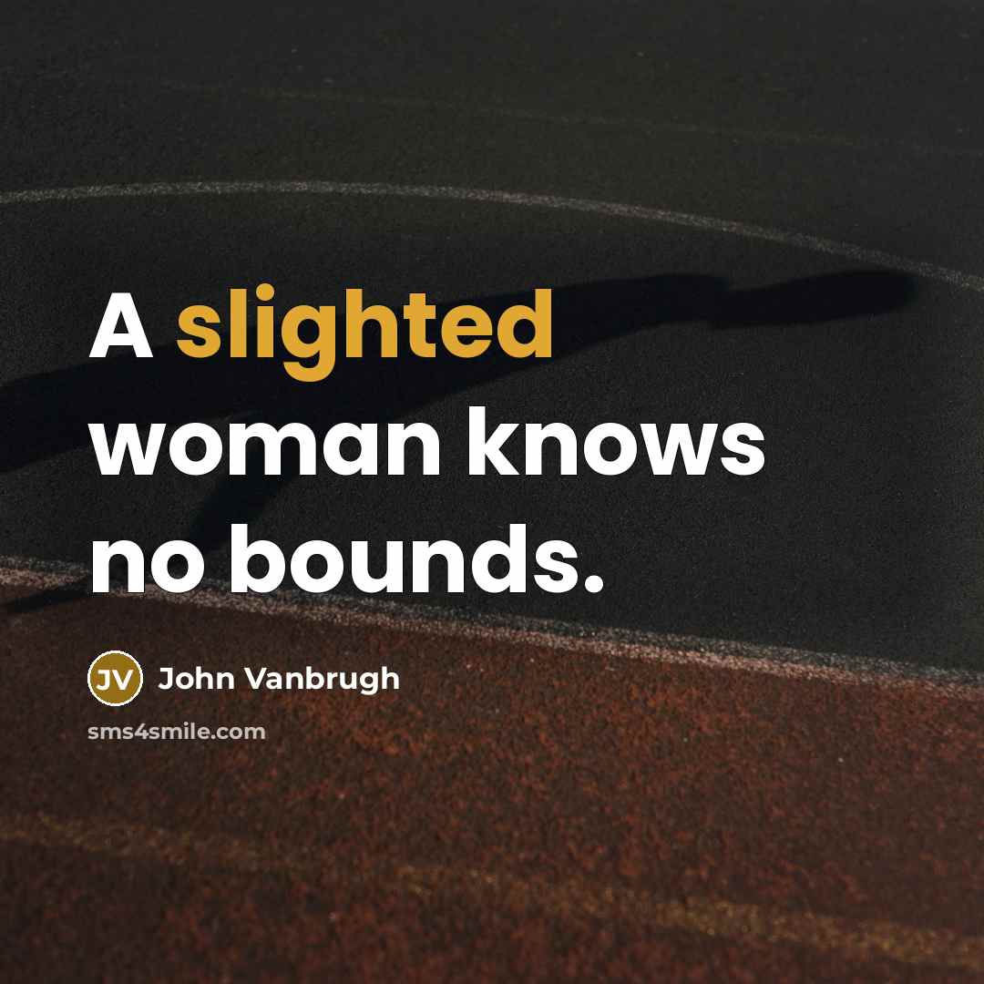 “A slighted woman knows no bounds.…” quote by John Vanbrugh