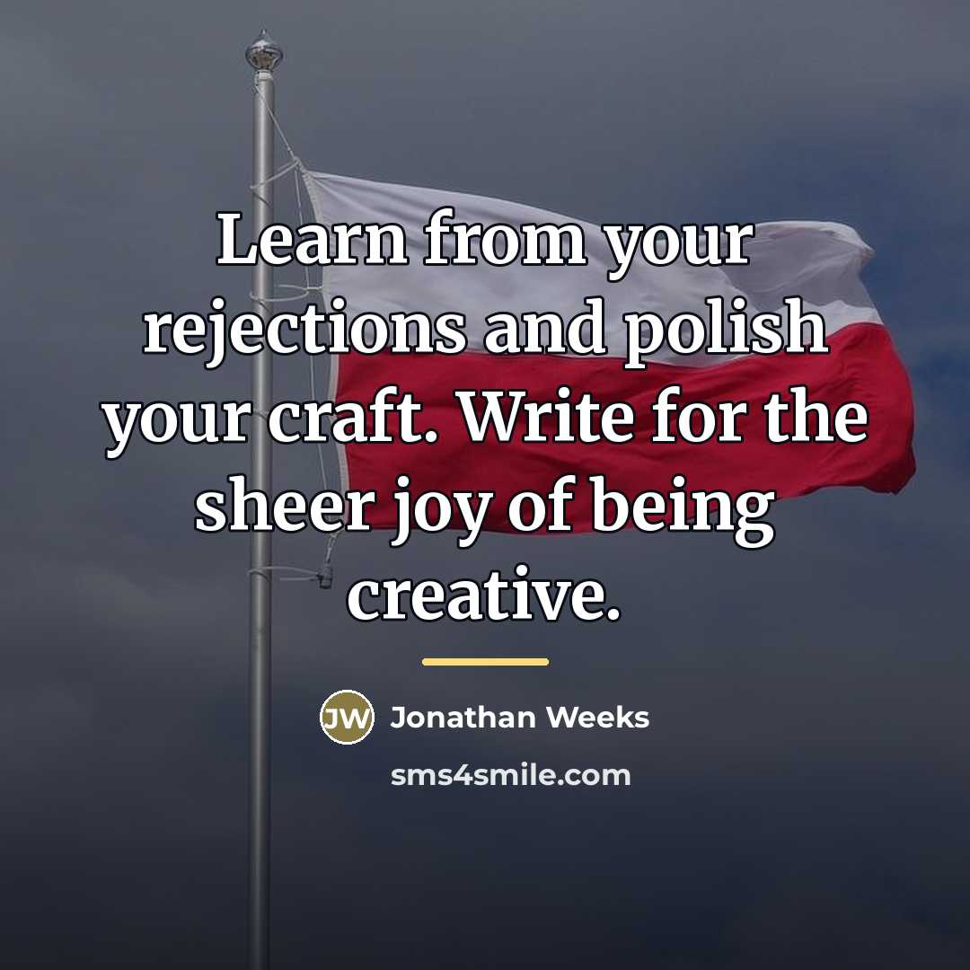 “Learn from your rejections and polish your craft. Write for…” quote by Jonathan Weeks