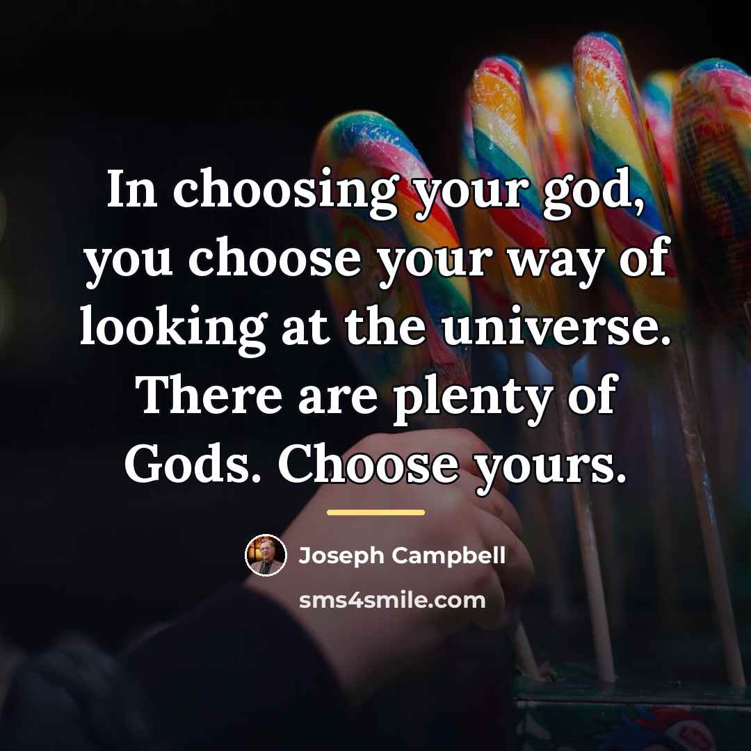 “In choosing your god, you choose your way of looking…” quote by Joseph Campbell