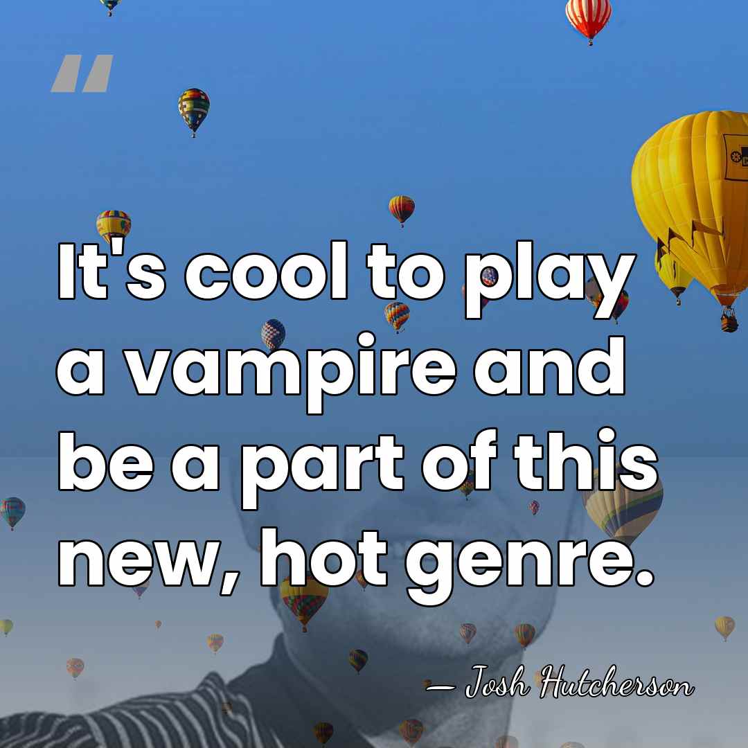 It's cool to play a vampire and be a part of this&hellip; - Josh Hutcherson