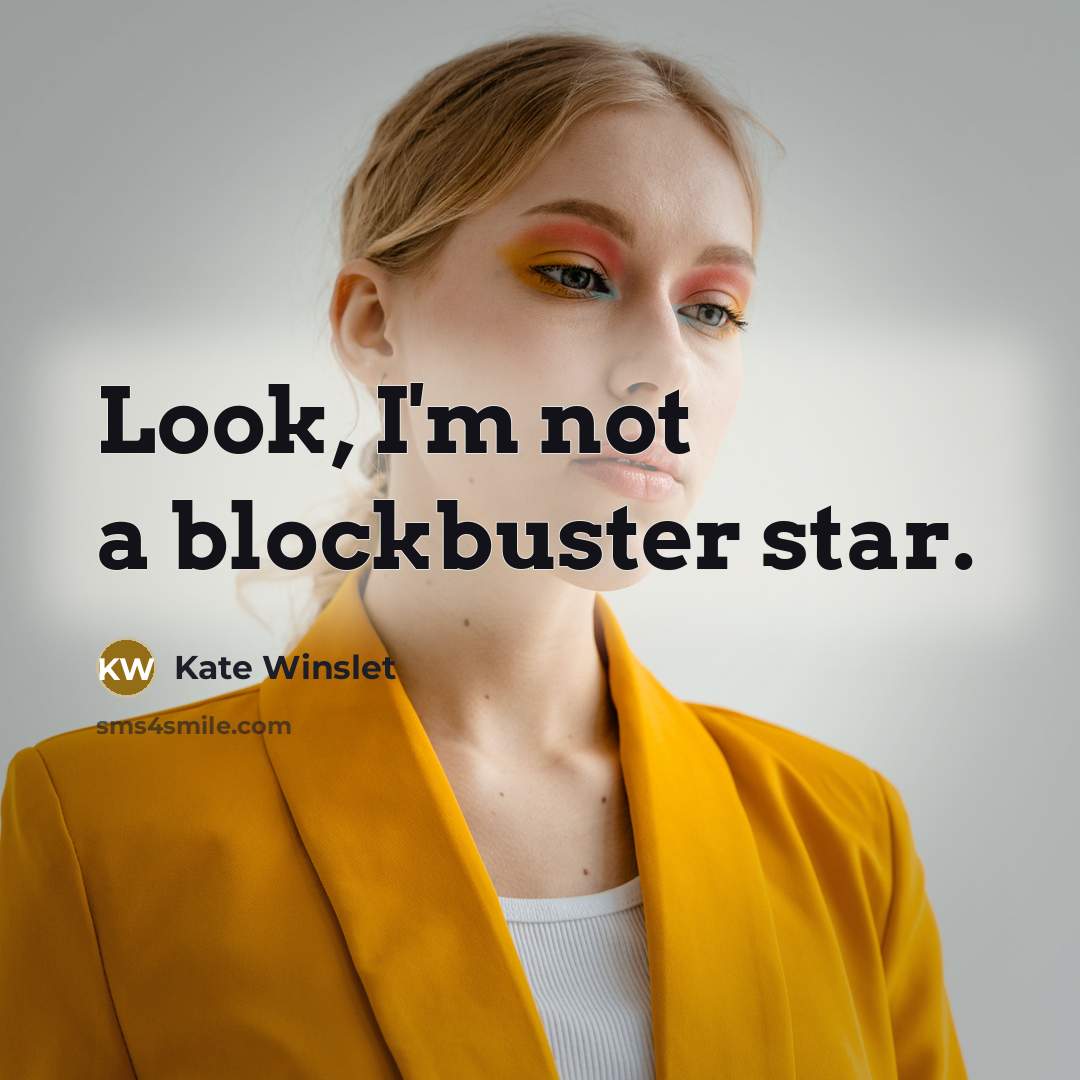 “Look, I'm not a blockbuster star.…” quote by Kate Winslet