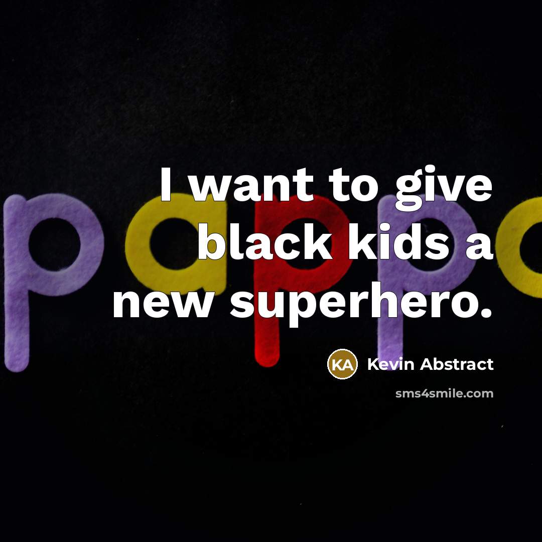 “I want to give black kids a new superhero.…” quote by Kevin Abstract