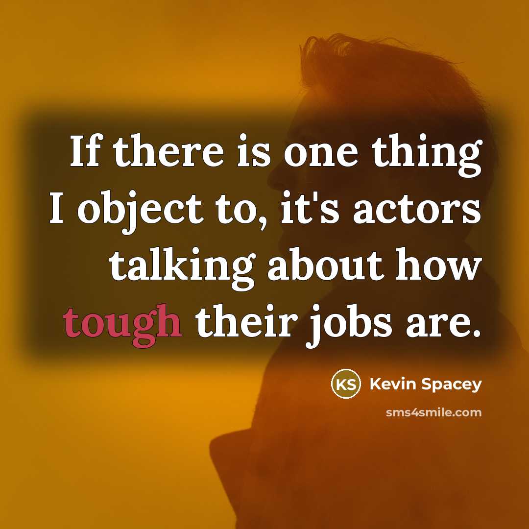 “If there is one thing I object to, it's actors…” quote by Kevin Spacey