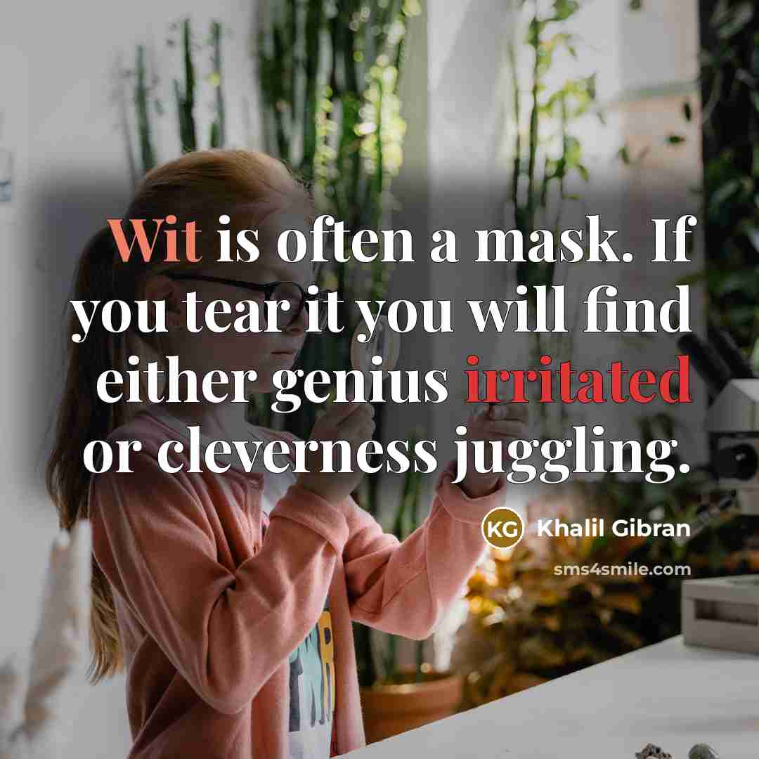 “Wit is often a mask. If you tear it you…” quote by Khalil Gibran