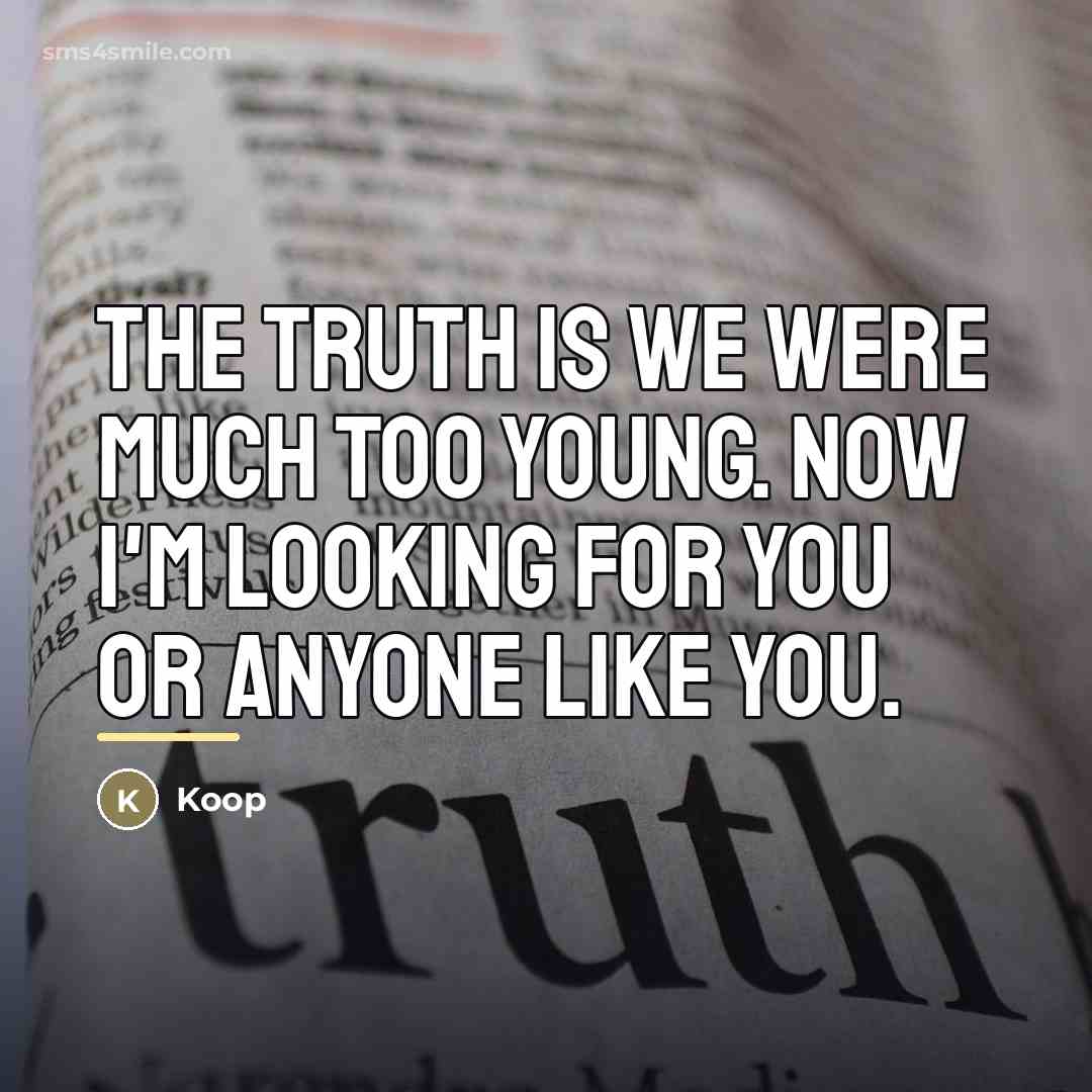 “The truth is we were much too young. Now I'm…” quote by Koop