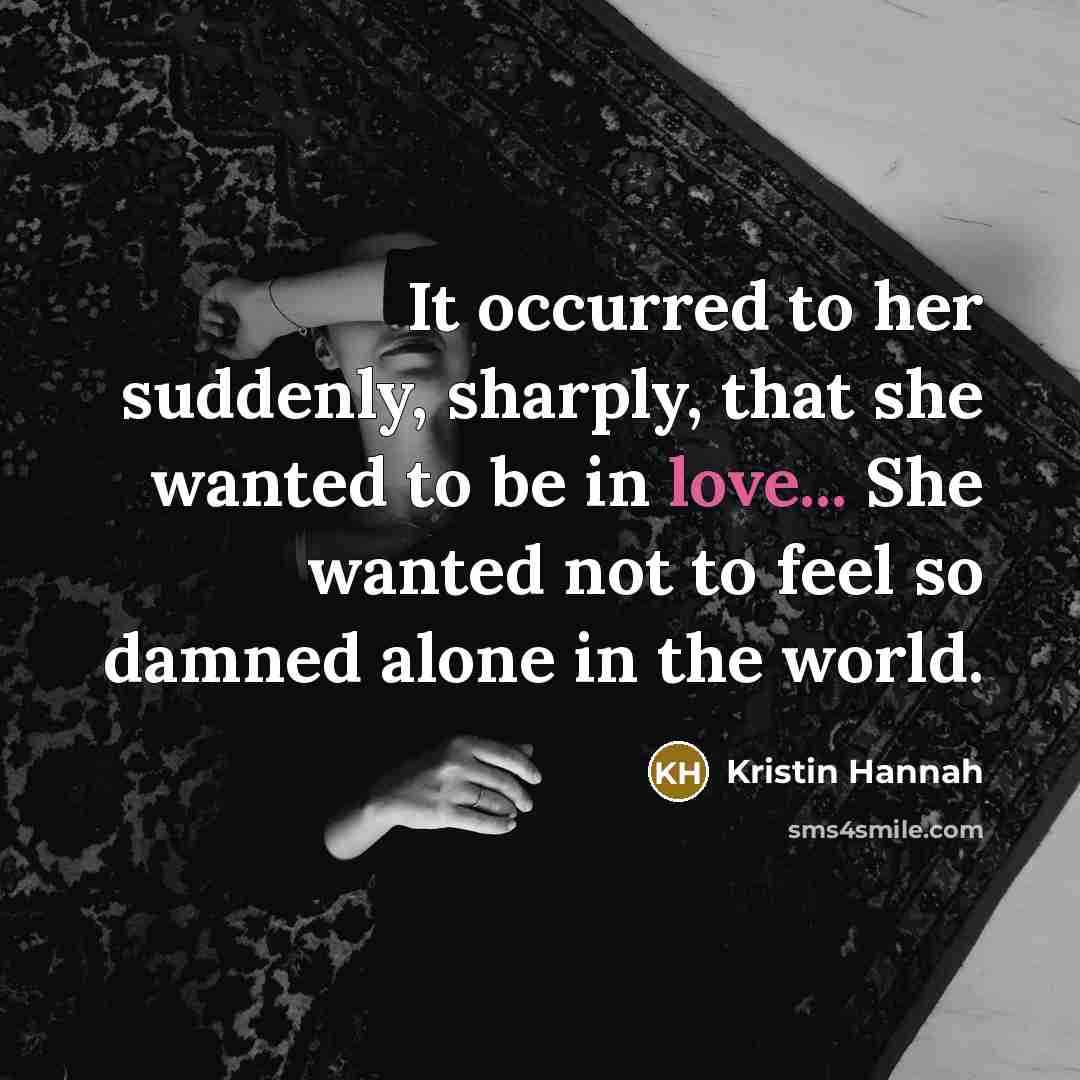 “It occurred to her suddenly, sharply, that she wanted to…” quote by Kristin Hannah