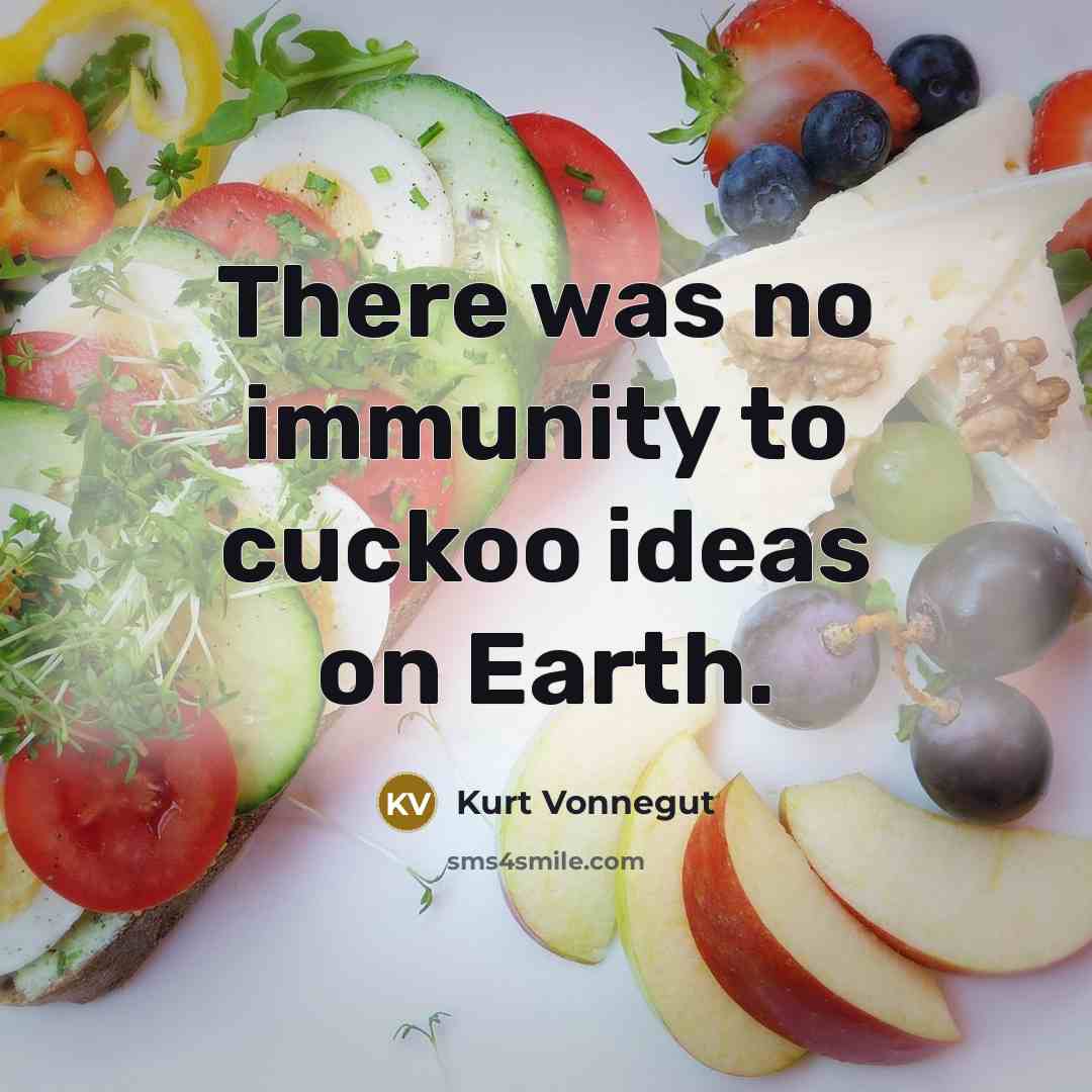 “There was no immunity to cuckoo ideas on Earth.…” quote by Kurt Vonnegut