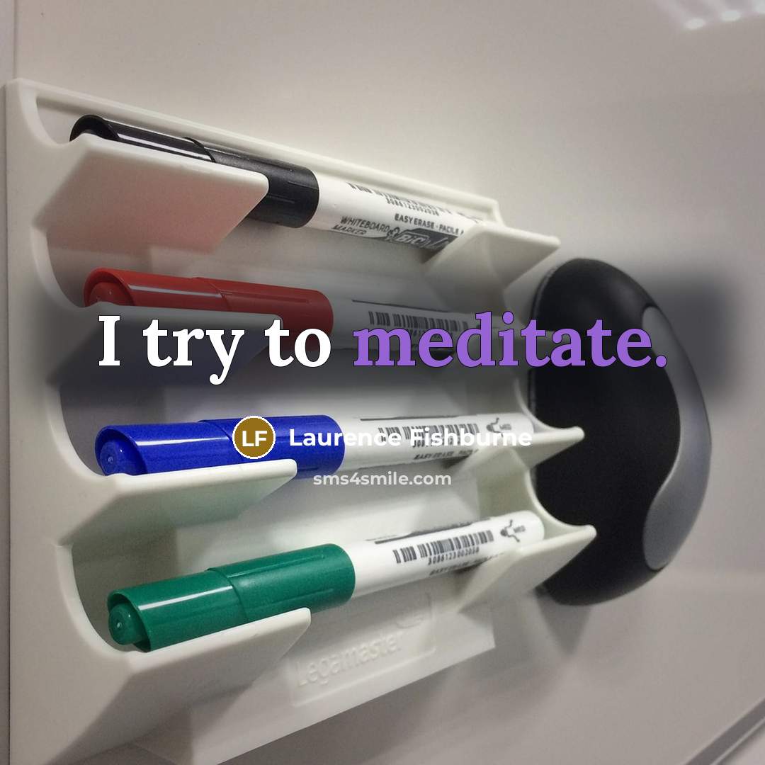 “I try to meditate.…” quote by Laurence Fishburne