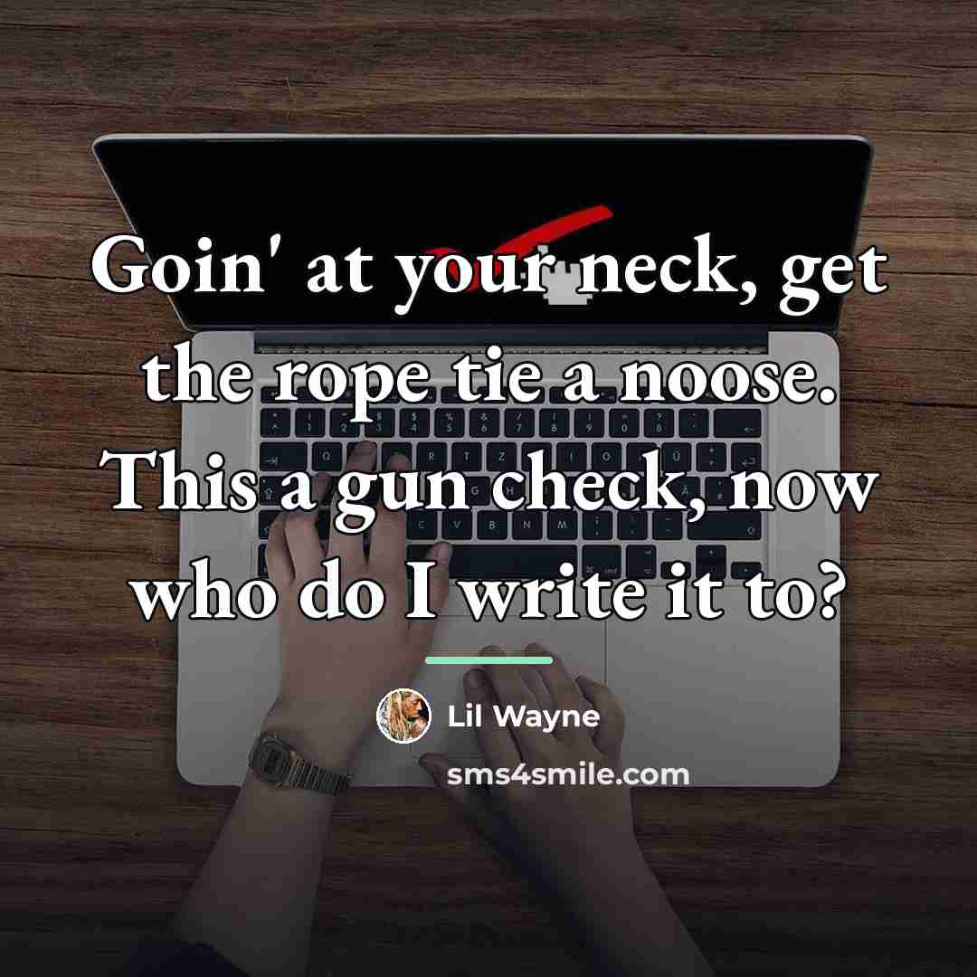 “Goin' at your neck, get the rope tie a noose.…” quote by Lil Wayne
