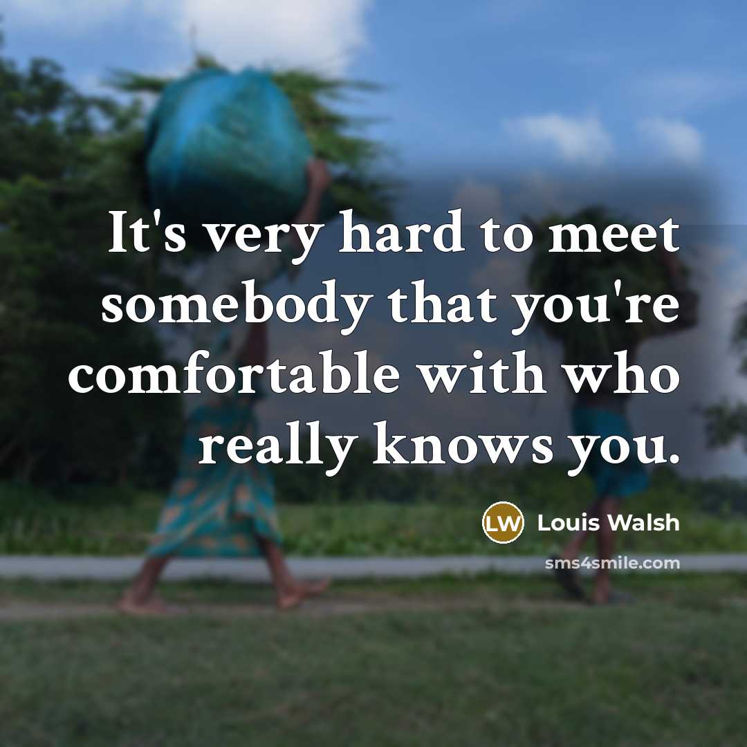 “It's very hard to meet somebody that you're comfortable with…” quote by Louis Walsh