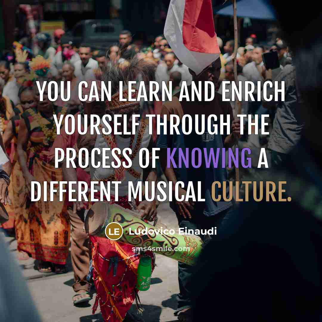 “You can learn and enrich yourself through the process of…” quote by Ludovico Einaudi