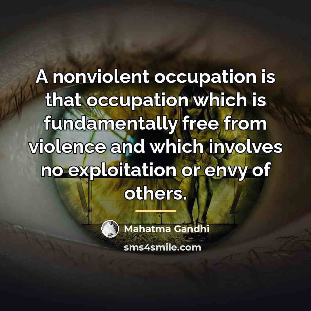 “A nonviolent occupation is that occupation which is fundamentally free…” quote by Mahatma Gandhi