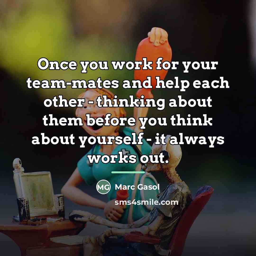 “Once you work for your team-mates and help each other…” quote by Marc Gasol