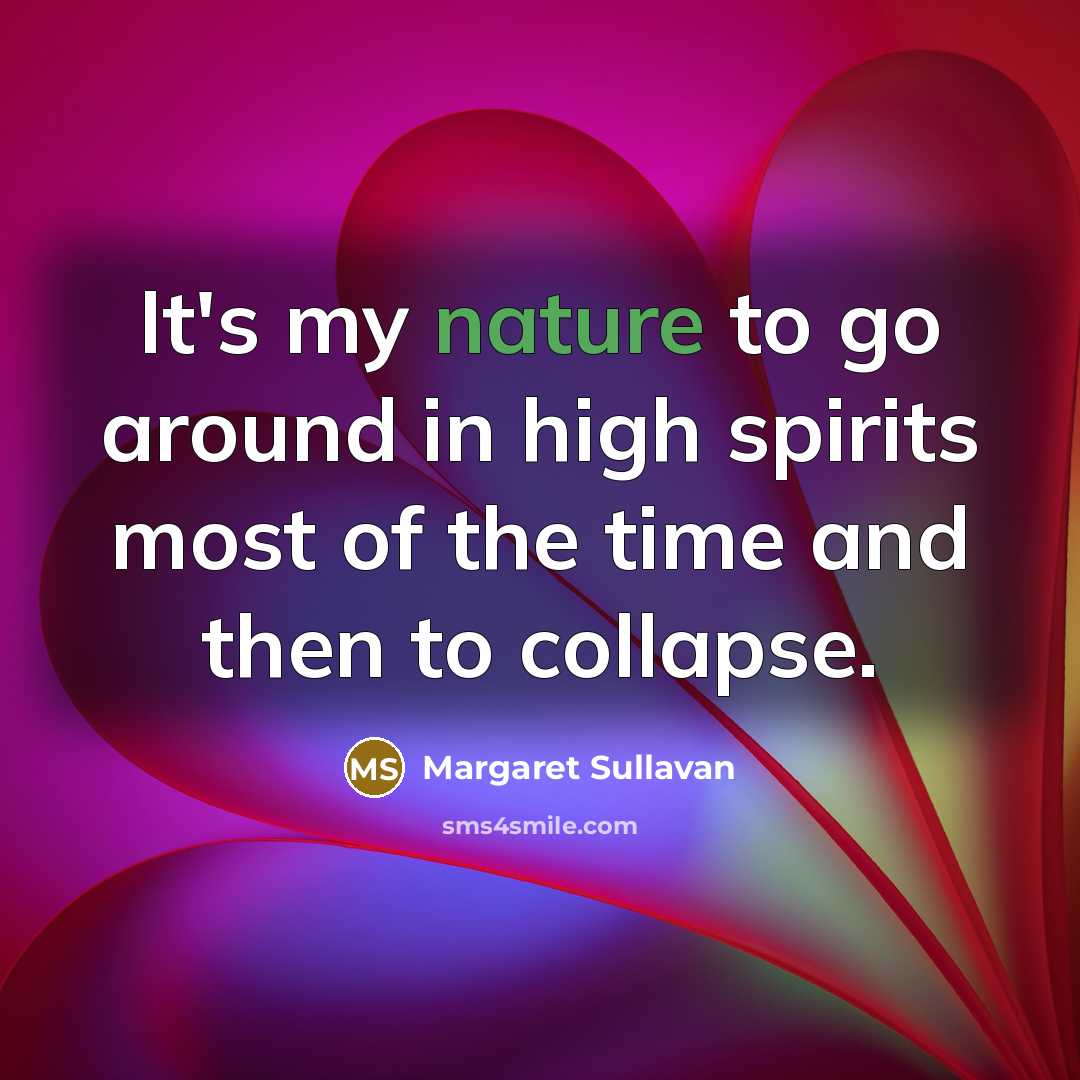 “It's my nature to go around in high spirits most…” quote by Margaret Sullavan