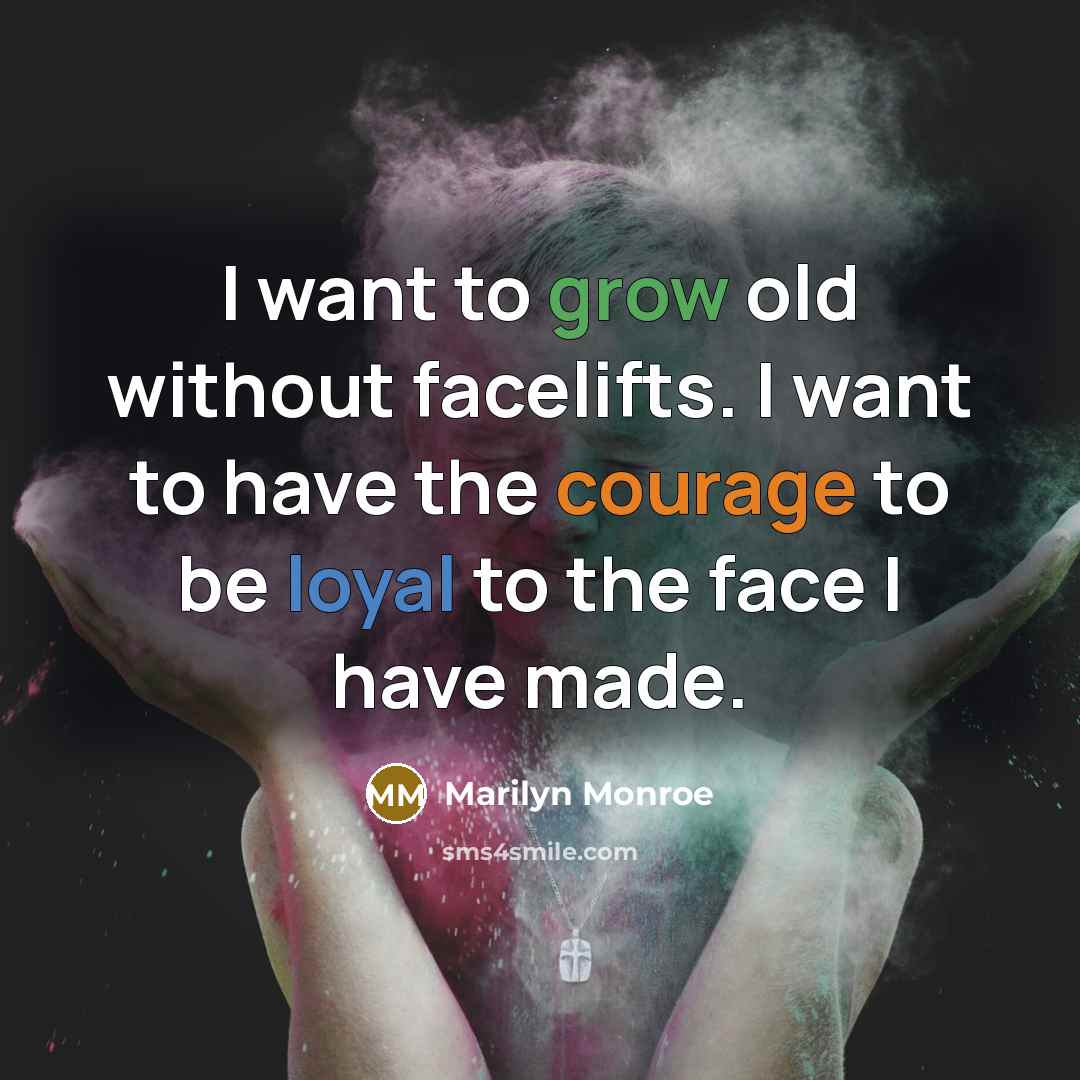 “I want to grow old without facelifts. I want to…” quote by Marilyn Monroe