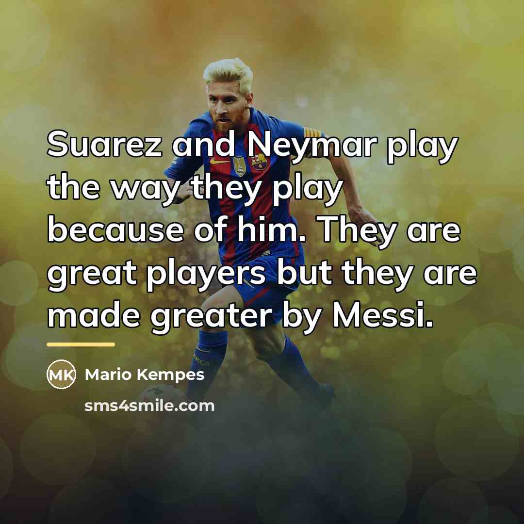 “Suarez and Neymar play the way they play because of…” quote by Mario Kempes