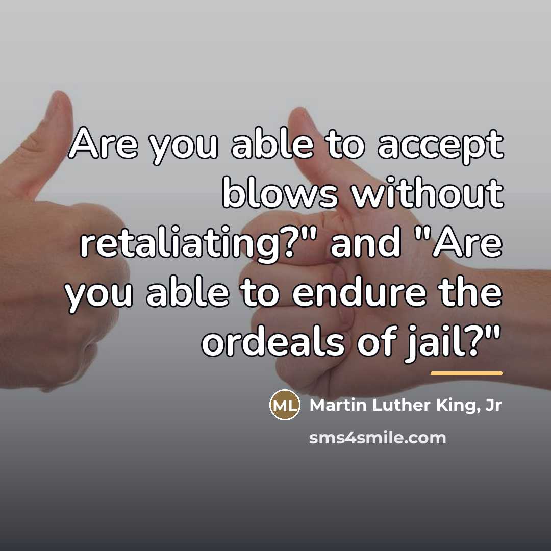 “Are you able to accept blows without retaliating?" and "Are…” quote by Martin Luther King, Jr